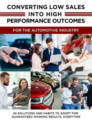 16 <br>CONVERTING LOW SALES INTO HIGH PERFORMANCE OUTCOMES – <span style="color: red;">THE AUTOMOTIVE INDUSTRY</span>